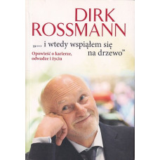 "... i wtedy wspiąłem się na drzewo" : opowieść o karierze, odwadze i życiu